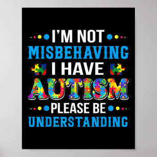 Autism Awareness Im Not Misbehaving I Have Autism Poster