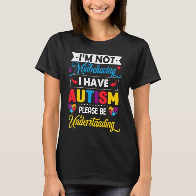 Autism Awareness I'm Not Misbehaving I Have Autism T-Shirt (Front)