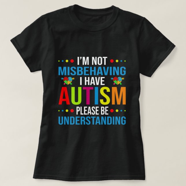 Autism Awareness I'm Not Misbehaving I Have Autism T-Shirt (Design Front)