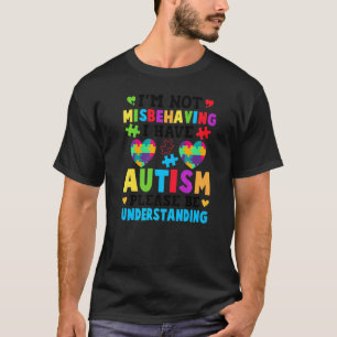 Autism Awareness I'm Not Misbehaving I Have Autism T-Shirt