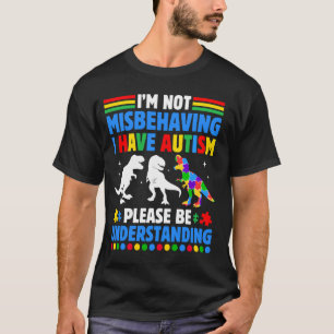Autism Awareness Im Not Misbehaving I Have Autism  T-Shirt