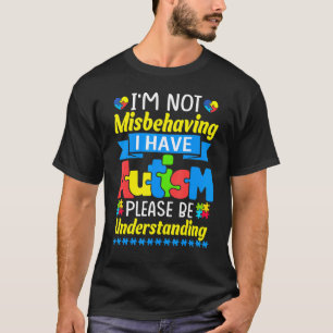 Autism Awareness Im Not Misbehaving I Have Autism T-Shirt