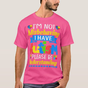 Autism Awareness I'm Not Misbehaving I Have Autism T-Shirt