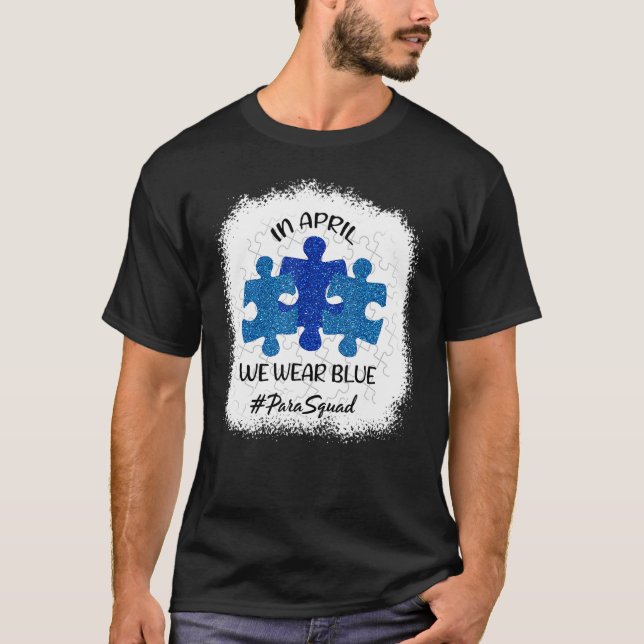 AUTISM AWARENESS In April We wear Blue Paraprofess T-Shirt (Front)