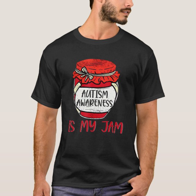 Autism Awareness Is My Jam Cute Meme Autistic Supp T-Shirt (Front)