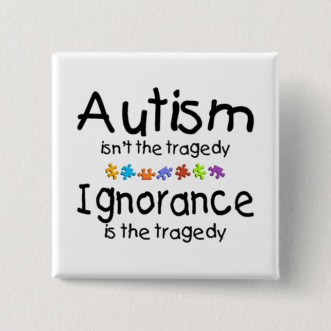 Autism Awareness Isnt The Tragedy 15 Cm Square Badge (Front)