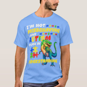 Autism Awareness Ix27m Not Misbehaving I Have Auti T-Shirt
