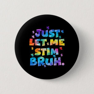 Autism Awareness Just Let Me Stim Bruh Autism Kids 6 Cm Round Badge