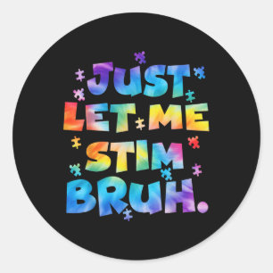 Autism Awareness Just Let Me Stim Bruh Autism Kids Classic Round Sticker