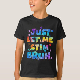 Autism Awareness Just Let Me Stim Bruh Autism Kids T-Shirt