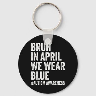 Autism Awareness Kids Boys Bruh in April Wear Blue Key Ring