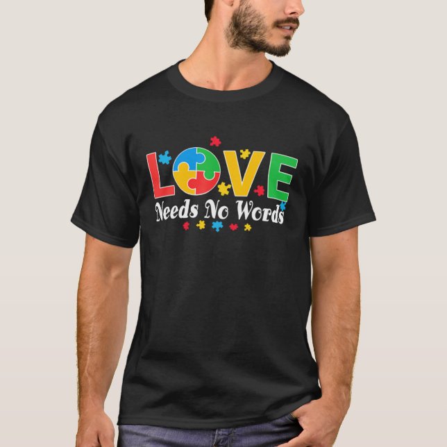 Autism Awareness Love Needs No Words  3 T-Shirt (Front)