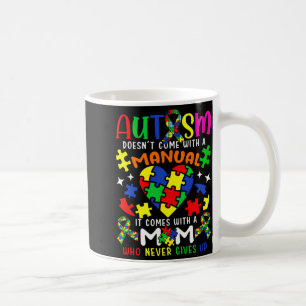 Autism Awareness Mom Autism Doesn T Come With A Ma Coffee Mug