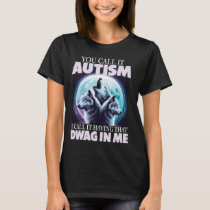 Autism Awareness Month Having That Dawg In Me For T-Shirt
