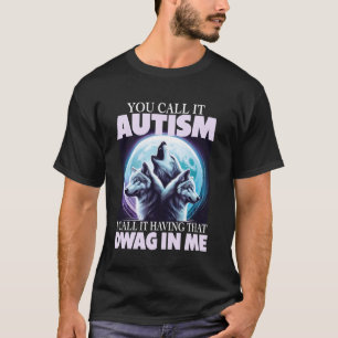 Autism Awareness Month Having That Dawg In Me For T-Shirt