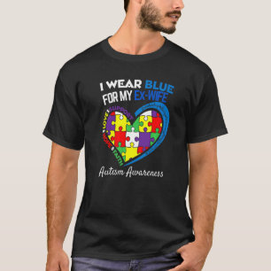 Autism Awareness Month I Wear Blue For My Ex Wife T-Shirt