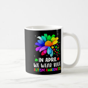 Autism Awareness Month In April We Wear Blue Autis Coffee Mug
