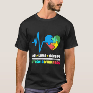 Autism Awareness Month Live Love Accept Autistic A T-Shirt