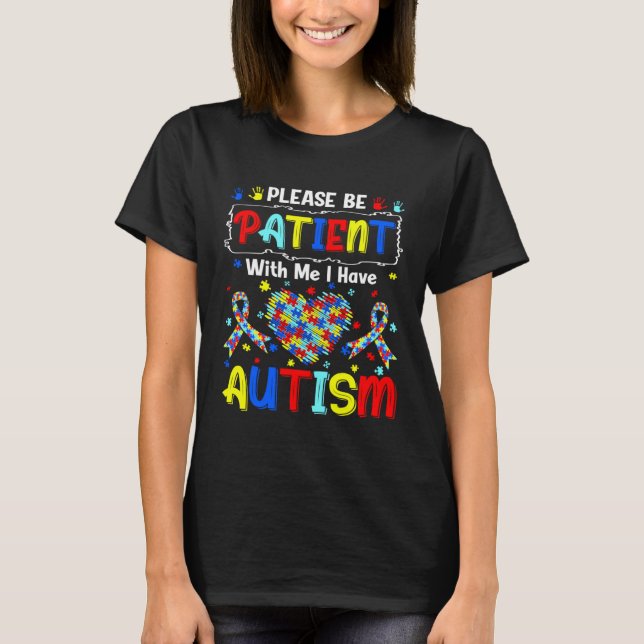 Autism Awareness Month Please Be Patient With Me I T-Shirt (Front)