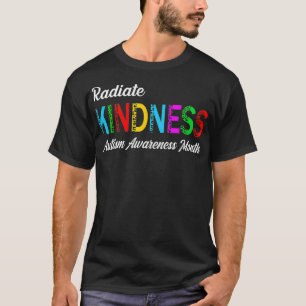 Autism Awareness Month Radiate Kindness Teacher 20 T-Shirt