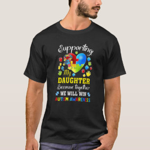 Autism Awareness Month Supporting My Daughter Auti T-Shirt