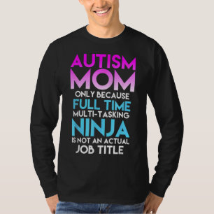 Autism Awareness Mum Only Because Full Time Ninja T-Shirt