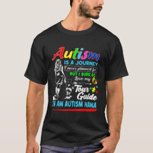 Autism Awareness Nana Autism Is A Journey  T-Shirt