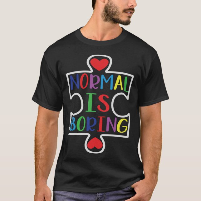Autism Awareness Normal Is Boring Support Autism T-Shirt (Front)