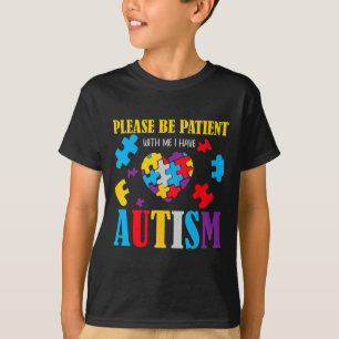 Autism Awareness - Please Be Patient With Me I Hav T-Shirt