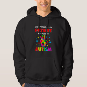 Autism Awareness Please Be Patient With Me I Have Hoodie