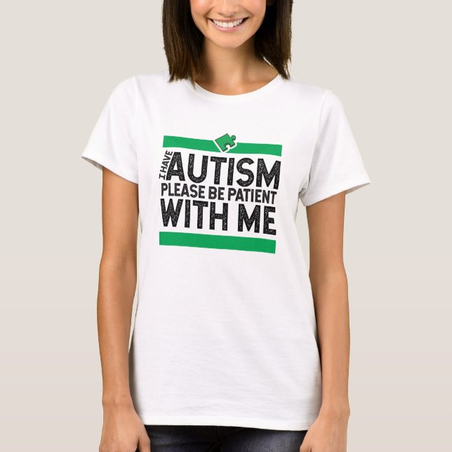autism awareness, please be patient with me T-Shirt (Front)
