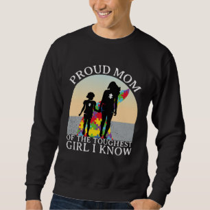 Autism Awareness Proud Mom Of The Toughest Girl I Sweatshirt