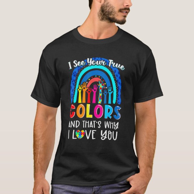 Autism Awareness Rainbow I See Your True Colours P T-Shirt (Front)
