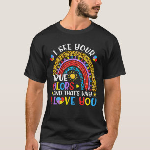 Autism Awareness Rainbow I See Your True Colours P T-Shirt