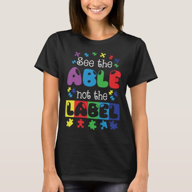 Autism Awareness See The Able Not The Label Suppor T-Shirt (Front)