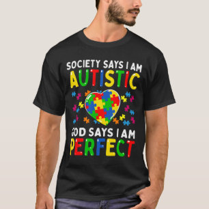 Autism Awareness Society Say Im Autistic God Says  T-Shirt