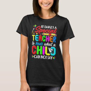 Autism Awareness Special Teacher Hear What A Child T-Shirt