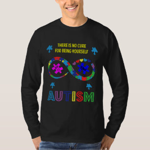 Autism Awareness The Is No Cure For Being Yourself T-Shirt