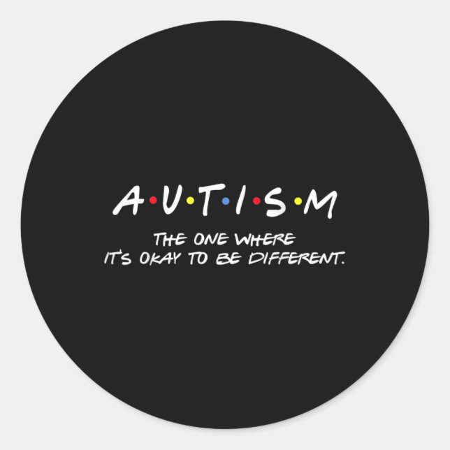 Autism Awareness The One Where It's Okay To Be Dif Classic Round Sticker (Front)