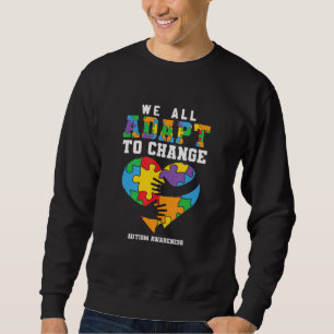Autism Awareness, We All Adapt To Change, Support Sweatshirt
