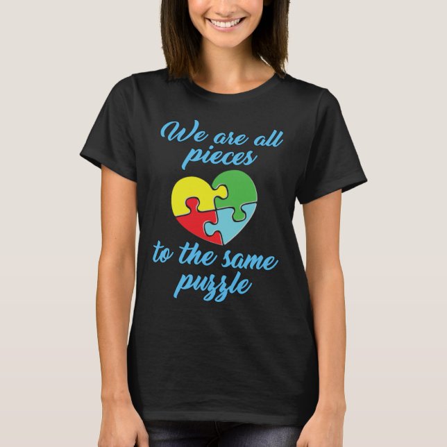 Autism Awareness  We Are All Pieces To The Same Pu T-Shirt (Front)