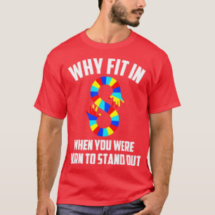 Autism awareness why fit in when you were born T-Shirt