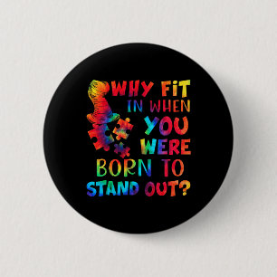 Autism Awareness Why Fit In When You Were Born To 6 Cm Round Badge