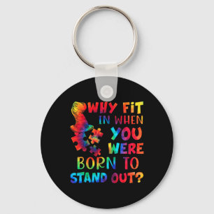 Autism Awareness Why Fit In When You Were Born To Key Ring