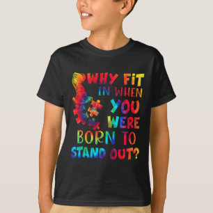 Autism Awareness Why Fit In When You Were Born To T-Shirt