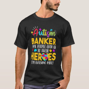 Autism Banker People Look Up Their Heroes Raising T-Shirt