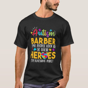 Autism Barber People Look Up Their Heroes Raising T-Shirt
