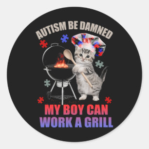 Autism Be Damned My Boy Can Work A Grill Cat Chef Classic Round Sticker