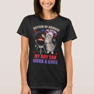 Autism Be Damned My Boy Can Work A Grill Cat Chef T-Shirt