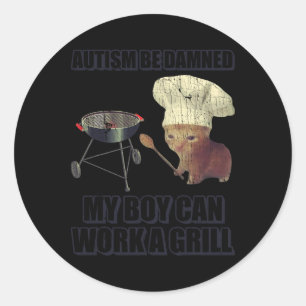 Autism Be Damned My Boy Can Work A Grill Classic Round Sticker